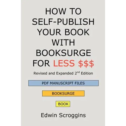 How to Self-Publish Your Book with Booksurge for Less $$$: A Step-by-Step Guide for Designing & Formatting Your Microsoft Word Book to POD & PDF Press