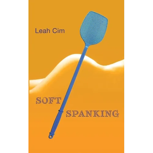 Softspanking: Zwölf Geschichten über geheime Träume