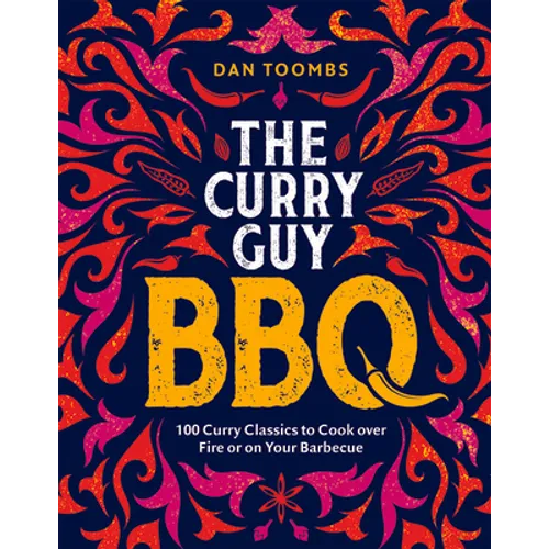 Curry Guy BBQ: 100 Curry Classics to Cook Over Fire or on Your Barbecue