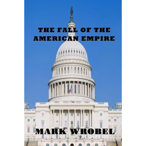 The Fall of the American Empire