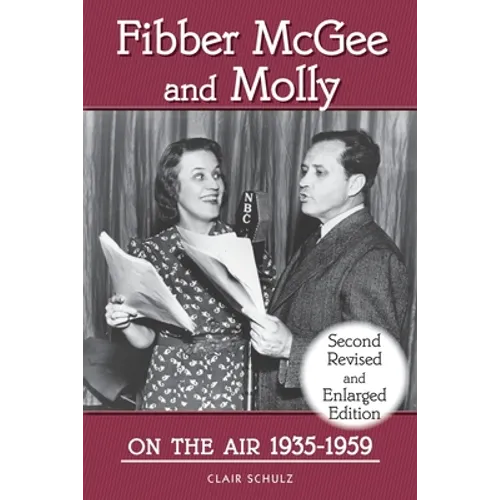 Fibber McGee and Molly On the Air 1935-1959 - Second Revised and Enlarged Edition