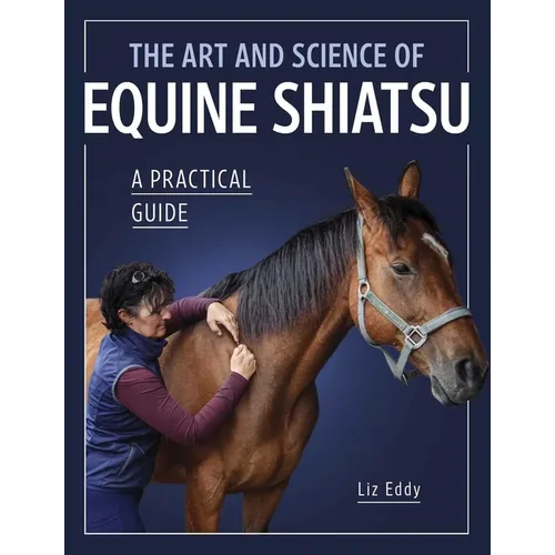 The Art and Science of Equine Shiatsu: A Practical Guide