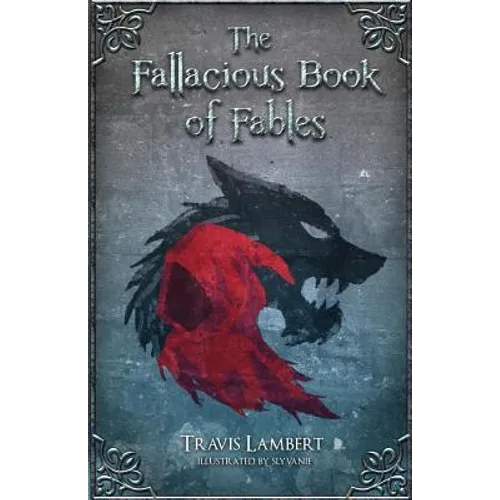 The Fallacious Book of Fables: Learn Logic Through Fairy Tales