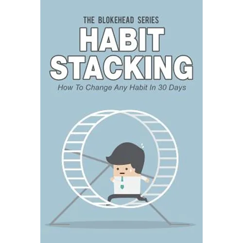 Habit Stacking: How To Change Any Habit In 30 Days