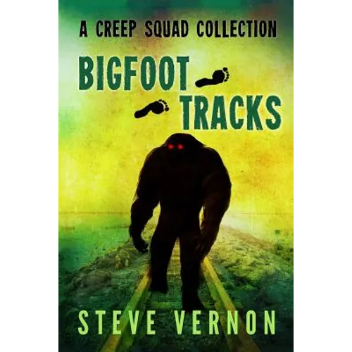Bigfoot Tracks: A Creep Squad Collection