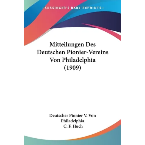 Mitteilungen Des Deutschen Pionier-Vereins Von Philadelphia (1909)