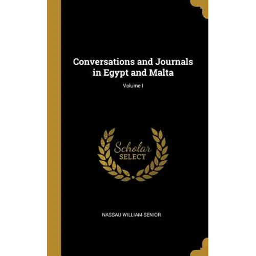 Conversations and Journals in Egypt and Malta; Volume I