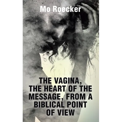 The Vagina, the Heart of the Message, from a Biblical Point of View