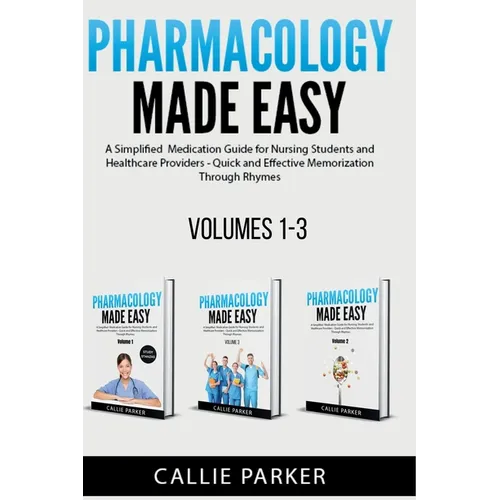 Pharmacology Made Easy: Volumes 1-3: A Simplified Guide to Commonly Prescribed Medications for Nursing Students and Healthcare Providers - Quick and E