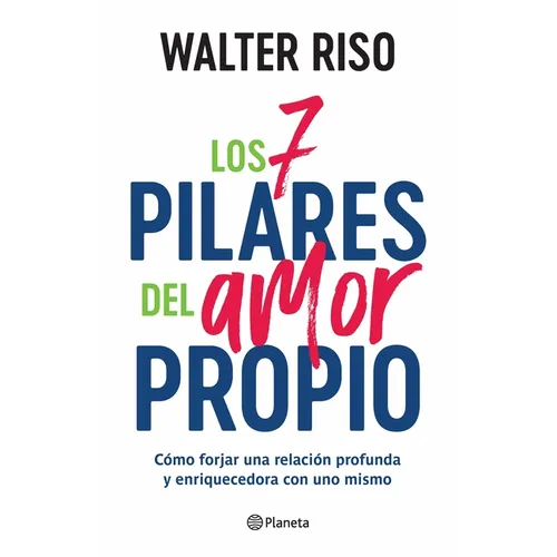 Los 7 Pilares del Amor Propio: Cómo Forjar Una Relación Profunda Y Enriquecedora Con Uno Mismo / The Seven Tenets of Self-Love
