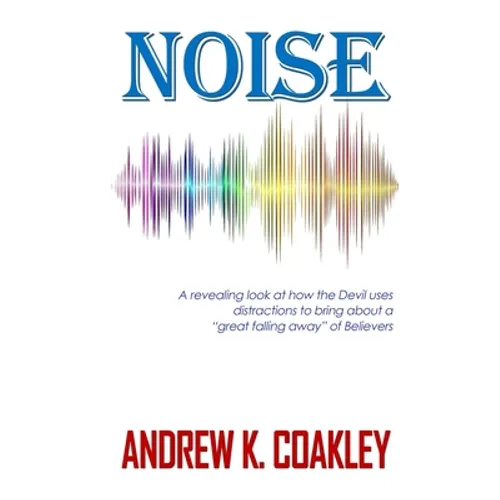 Noise: A revealing look at how the devil uses distractions to bring about "a great falling away" of Believers