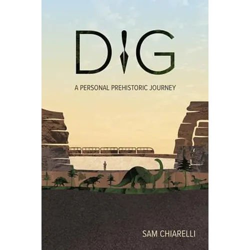 Dig: A Personal Prehistoric Journey