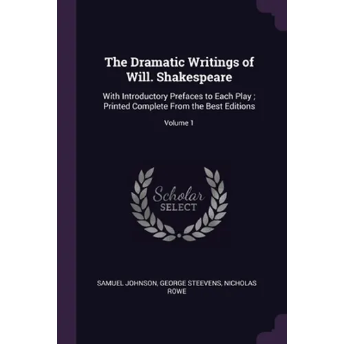 The Dramatic Writings of Will. Shakespeare: With Introductory Prefaces to Each Play; Printed Complete From the Best Editions; Volume 1