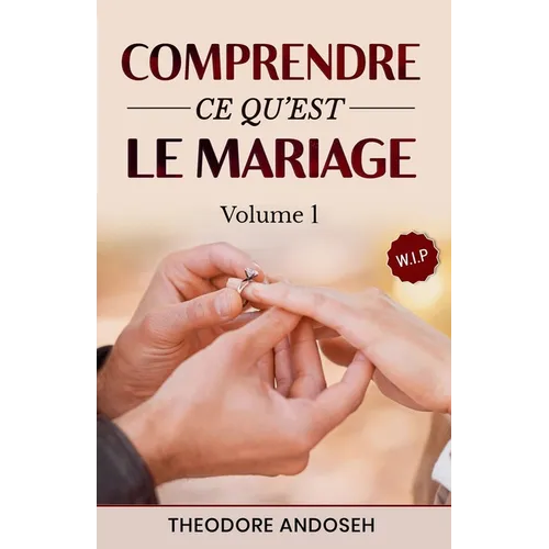 Comprendre ce qu'est le mariage (Volume 1)