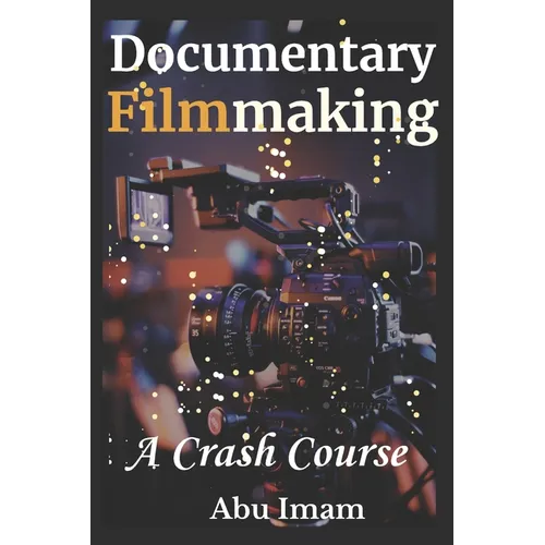 Documentary Filmmaking: A Crash Course