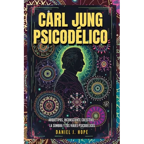 Carl Jung Psicodélico: Arquetipos, Inconsciente Colectivo, La Sombra y los Viajes Psicodélicos