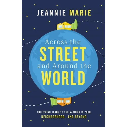 Across the Street and Around the World: Following Jesus to the Nations in Your Neighborhood...and Beyond