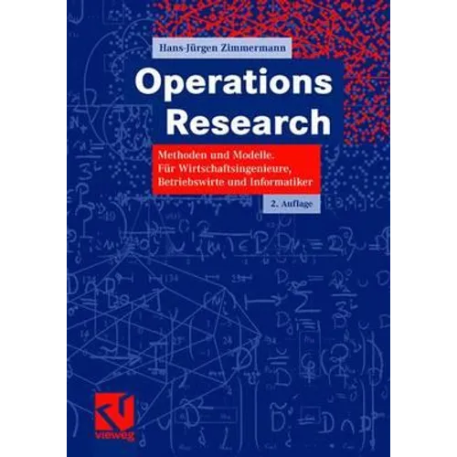 Operations Research: Methoden Und Modelle. Für Wirtschaftsingenieure, Betriebswirte, Informatiker