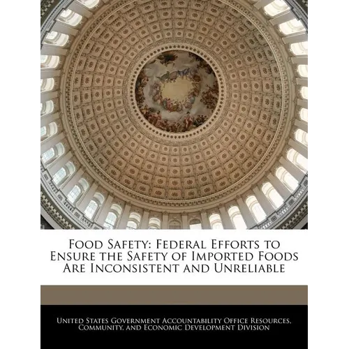 Food Safety: Federal Efforts to Ensure the Safety of Imported Foods Are Inconsistent and Unreliable
