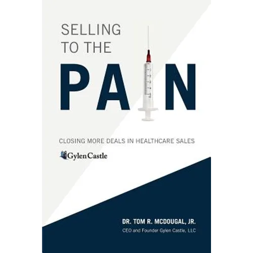 Selling to the Pain: Closing More Deals in Healthcare Sales
