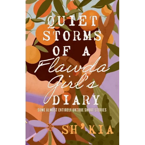 Quiet Storms of a Flawda Girl's Diary: Some Almost Entirely Untrue Short Stories