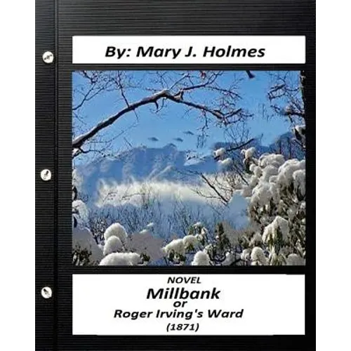 Millbank; or Roger Irving's Ward: NOVEL by: Mary J. Holmes (Classics)