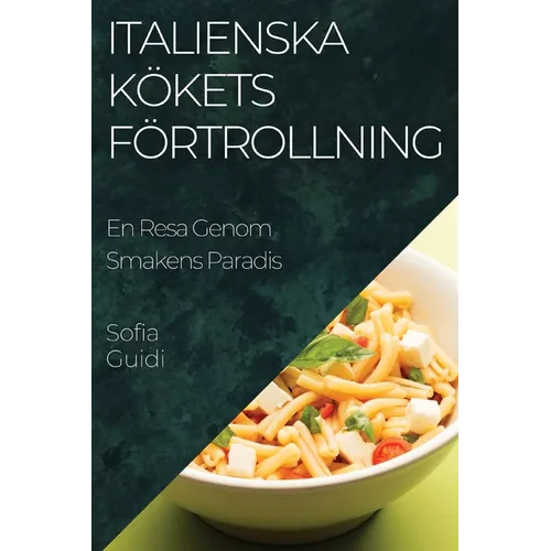 Italienska Kökets Förtrollning: En Resa Genom Smakens Paradis