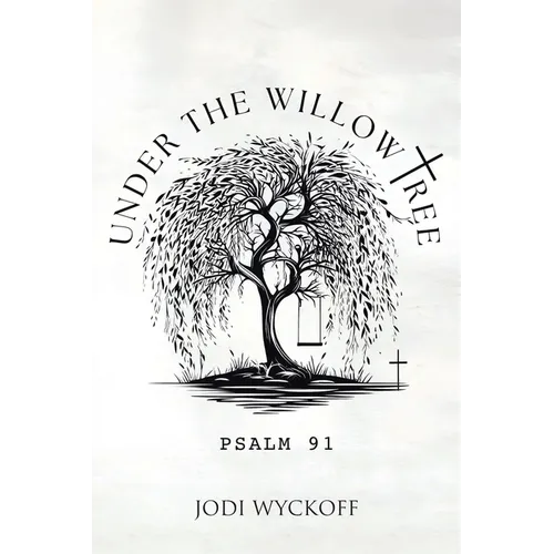 Under the Willow Tree: Psalm 91