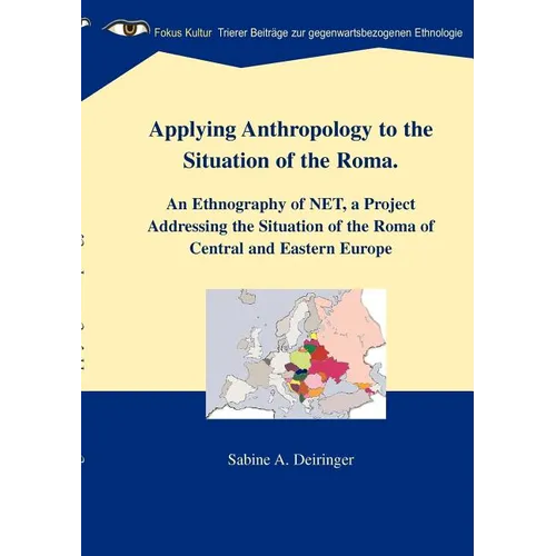 Applying Anthropology to the Situation of the Roma: An Ethnography of NET, a Project Addressing the Situation of the Roma of Central and Eastern Europ