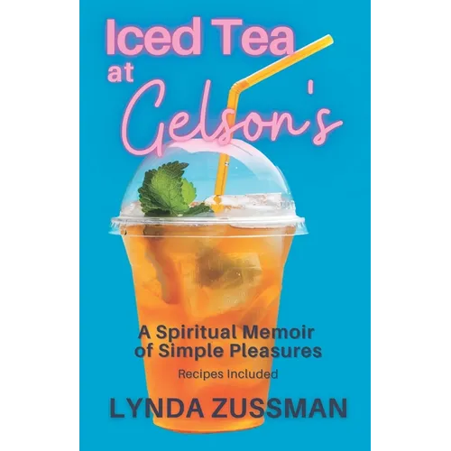 ICED TEA at GELSON'S: A Spiritual Memoir of Simple Pleasures
