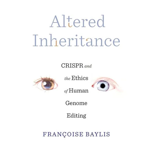 Altered Inheritance: Crispr and the Ethics of Human Genome Editing