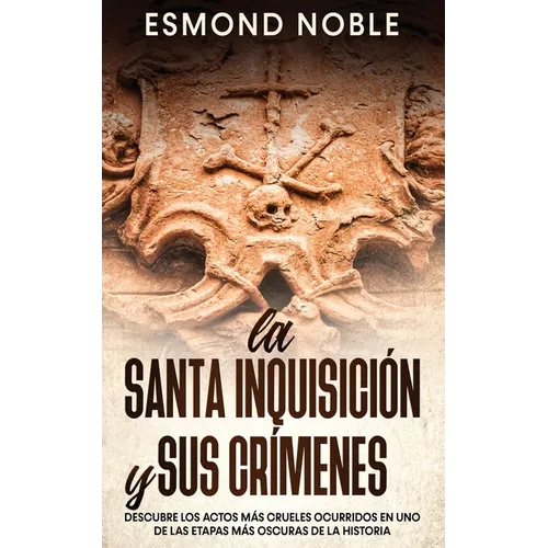 La Santa Inquisición y sus Crímenes: Descubre los Actos más Crueles Ocurridos en uno de las Etapas más Oscuras de la Historia