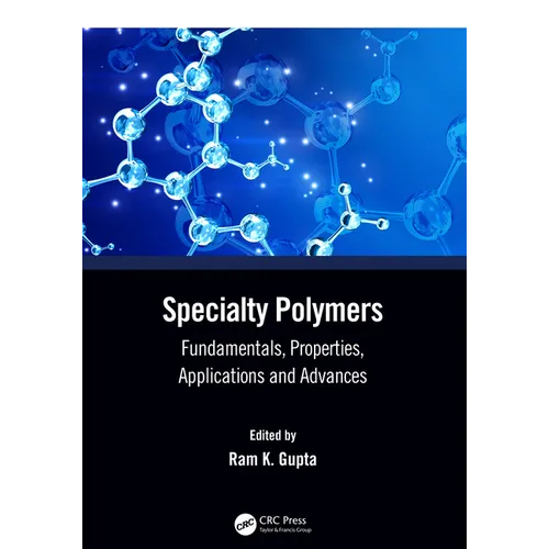 Specialty Polymers: Fundamentals, Properties, Applications and Advances