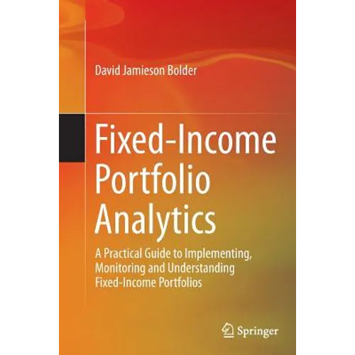 Fixed-Income Portfolio Analytics: A Practical Guide to Implementing, Monitoring and Understanding Fixed-Income Portfolios