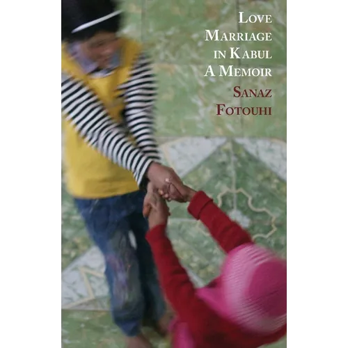 Love Marriage in Kabul: A Memoir