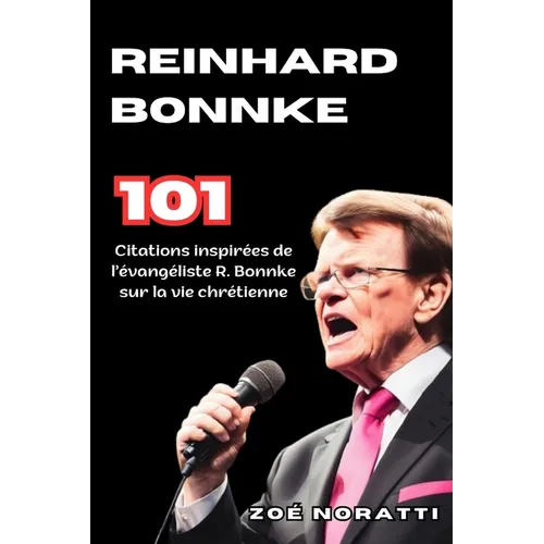 Reinhard Bonnke: 101 citations inspirées de l'évangéliste R. Bonnke sur la vie chrétienne