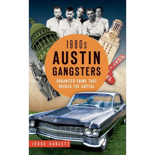 1960s Austin Gangsters: Organized Crime That Rocked the Capital