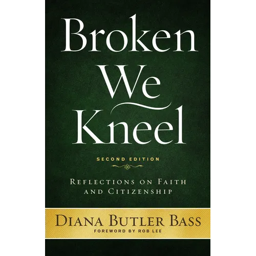 Broken We Kneel: Reflections on Faith and Citizenship