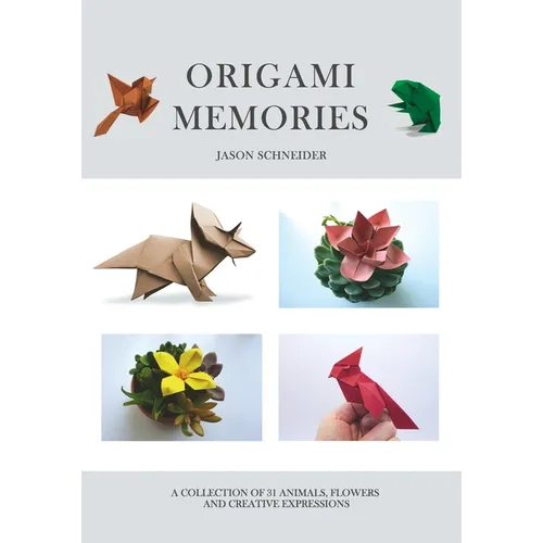 Origami Memories, A Collection of 31 Origami Animals, Flowers and Creative Expressions: Japanese Paper Folding for Kids and Adults: A Fun and Relaxing