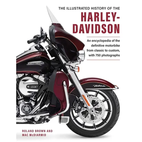 The Illustrated Encyclopedia of Harley Davidson: A Comprehensive Encyclopedia of America's Dream Machine: Developments, Specifications and Design Hist