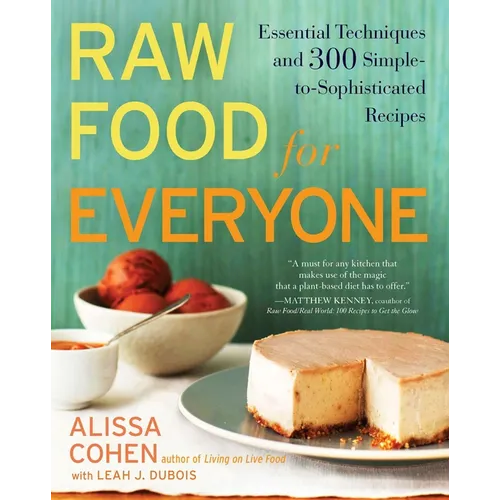 Raw Food for Everyone: Essential Techniques and 300 Simple-to-Sophisticated Recipes
