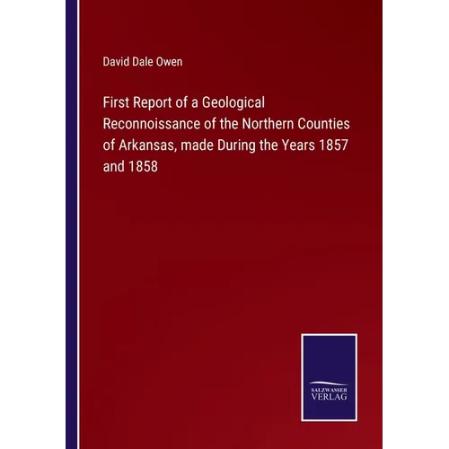 First Report of a Geological Reconnoissance of the Northern Counties of Arkansas, made During the Years 1857 and 1858