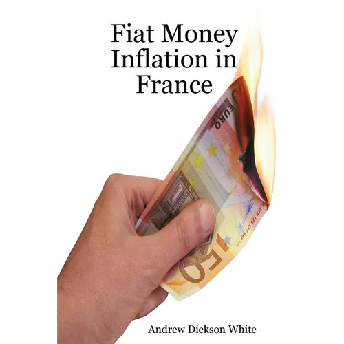 Fiat Money Inflation in France: How a first world nation destroyed its economy and led to the rise of Napoleon Bonaparte