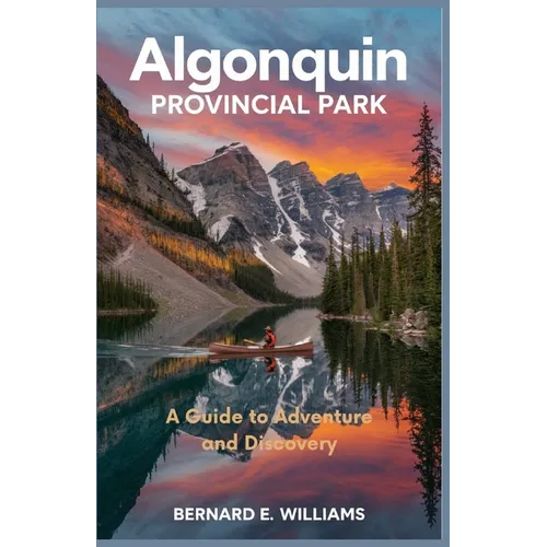 Algonquin Provincial Park: A Guide to Adventure and Discovery