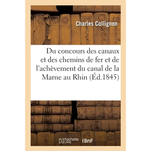 Du concours des canaux et des chemins de fer et de l'achèvement du canal de la Marne au Rhin