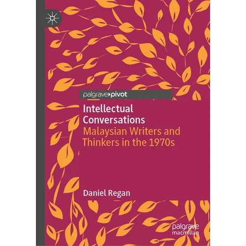 Intellectual Conversations: Malaysian Writers and Thinkers in the 1970s