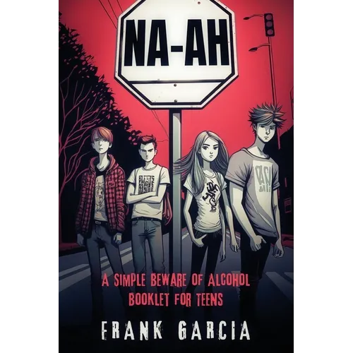 Na-Ah!: A Simple Beware of Alcohol Booklet for Teens