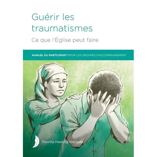 Guérir les traumatismes Ce que l'Église peut faire