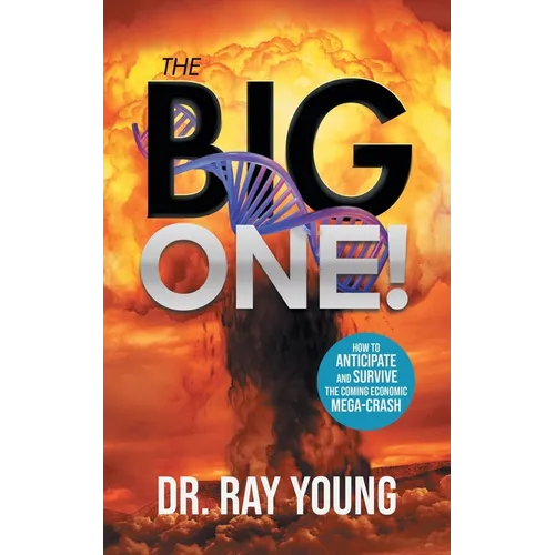 The Big One!: How to Anticipate and Survive the Coming Economic Mega-Crash