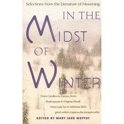In the Midst of Winter: Selections from the Literature of Mourning